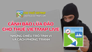 Cảnh báo lừa đảo cho thuê Vietmap Live